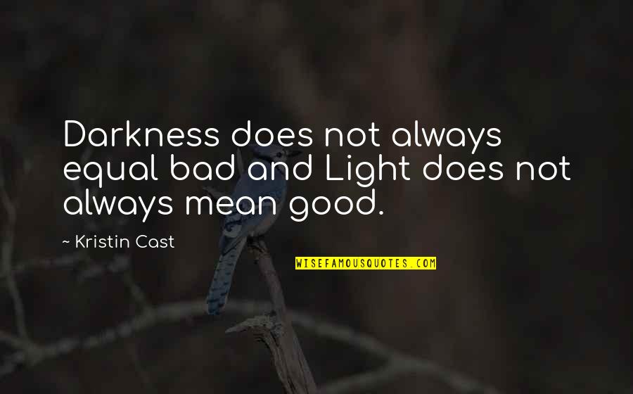 Eloquently Define Quotes By Kristin Cast: Darkness does not always equal bad and Light