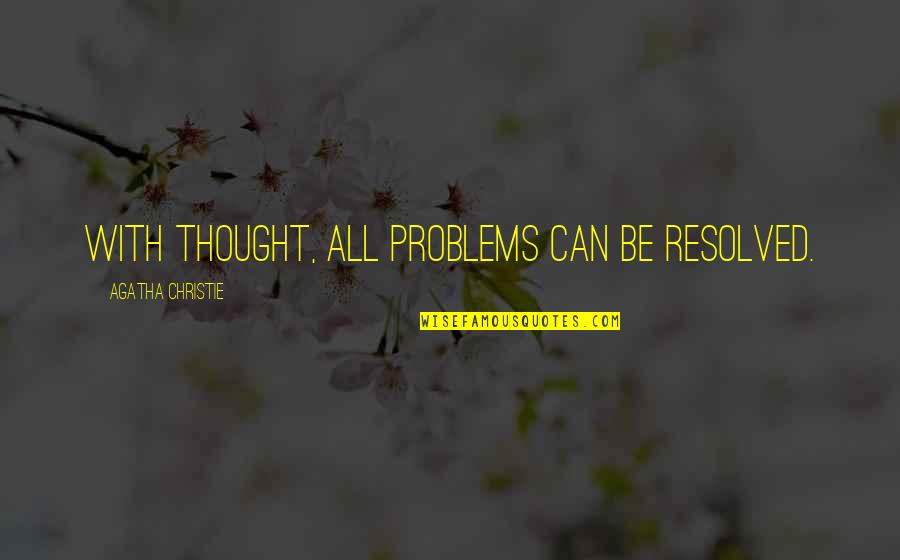 Eloquently Written Quotes By Agatha Christie: With thought, all problems can be resolved.