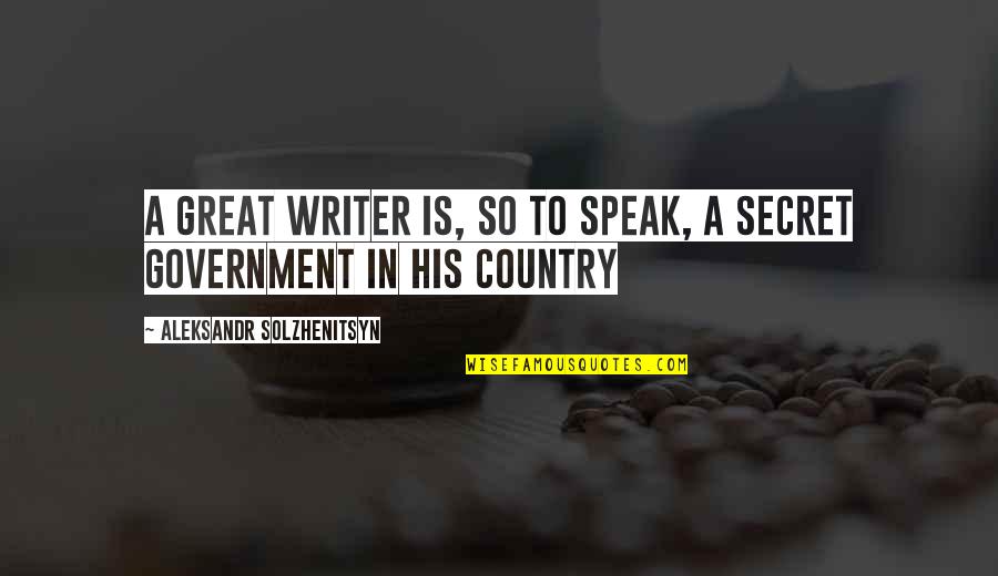 Eloquently Written Quotes By Aleksandr Solzhenitsyn: A great writer is, so to speak, a