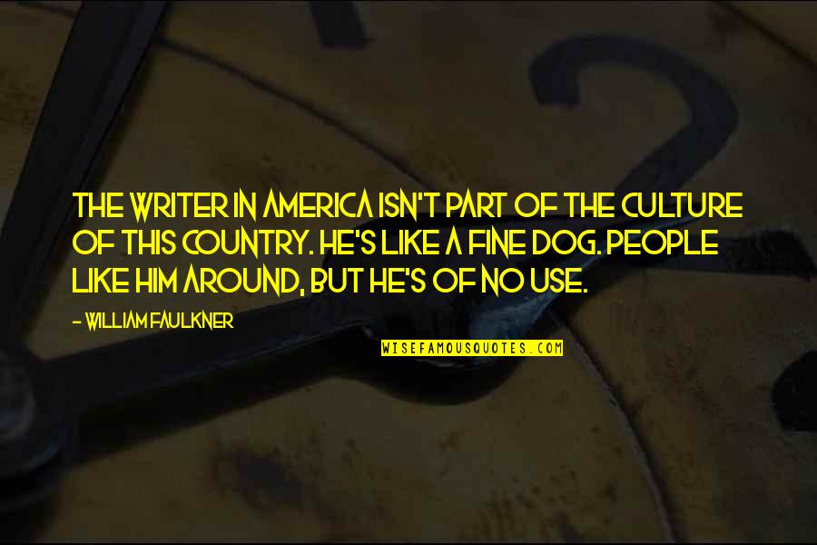 Eloquently Written Quotes By William Faulkner: The writer in America isn't part of the