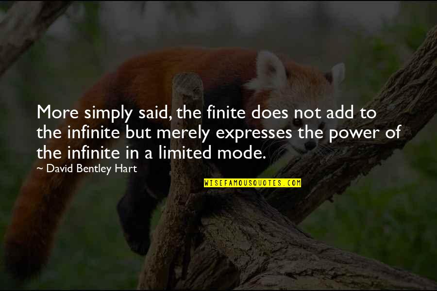 Elora Danan Quotes By David Bentley Hart: More simply said, the finite does not add