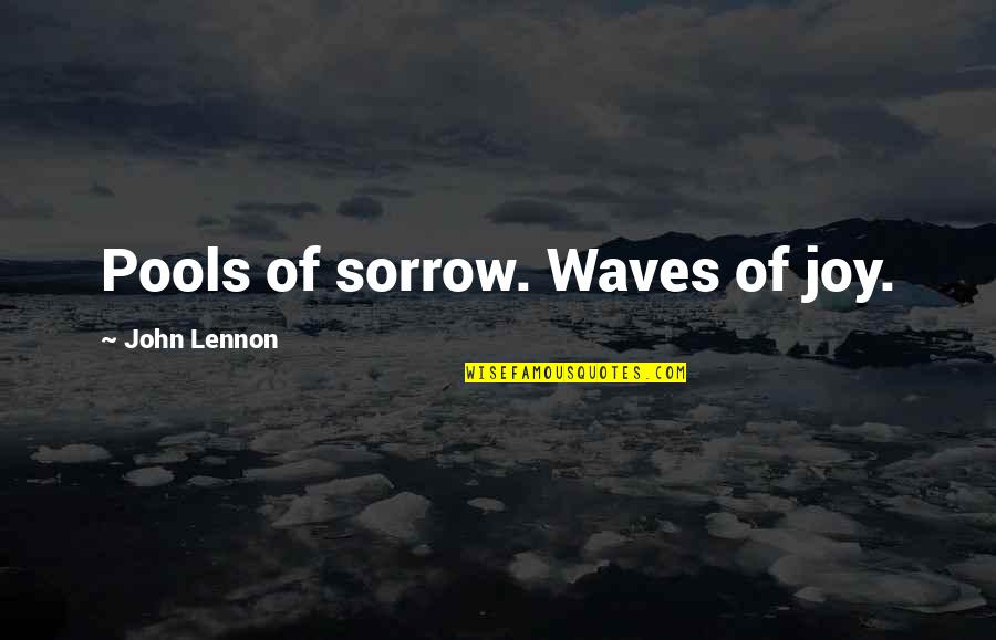 Elora West Quotes By John Lennon: Pools of sorrow. Waves of joy.