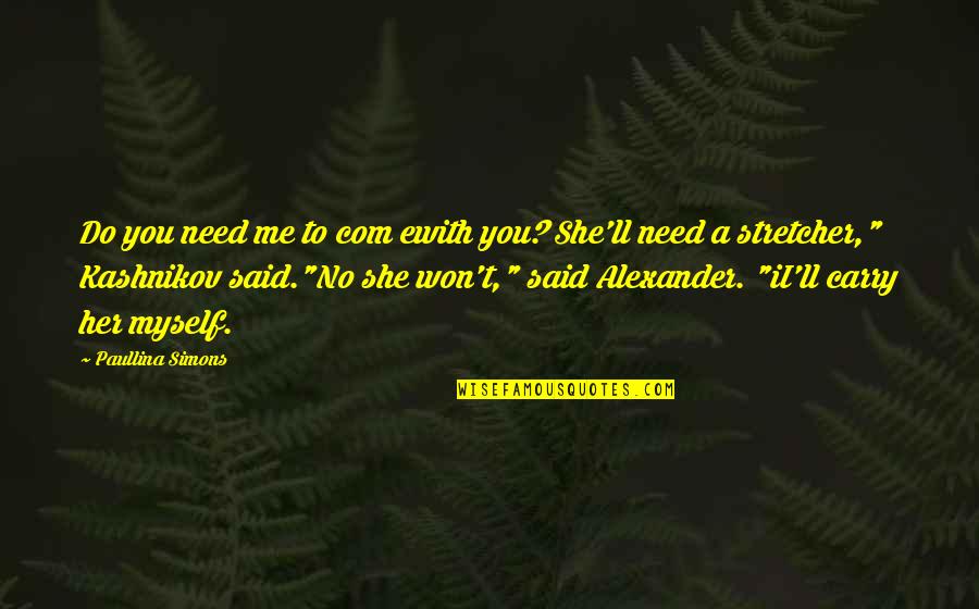 Elordi Quotes By Paullina Simons: Do you need me to com ewith you?