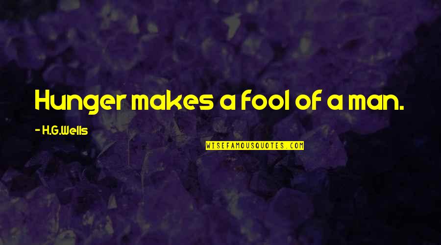 Elordi Speedo Quotes By H.G.Wells: Hunger makes a fool of a man.