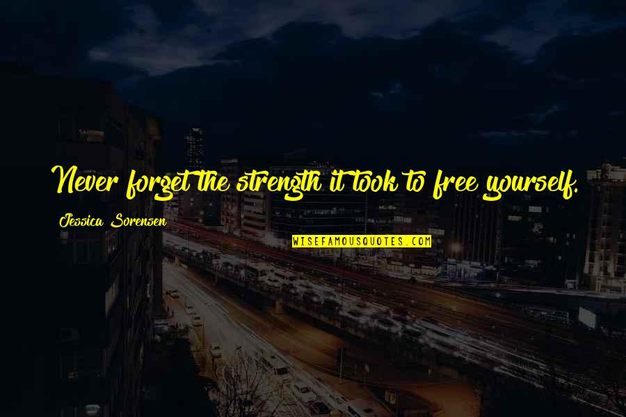 Elortegui Jose Quotes By Jessica Sorensen: Never forget the strength it took to free