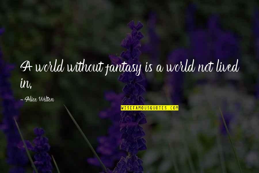 Elorza And Tampons Quotes By Alice Welten: A world without fantasy is a world not Elorza And Tampons Quotes By Alice Welten: A world without fantasy is a world not