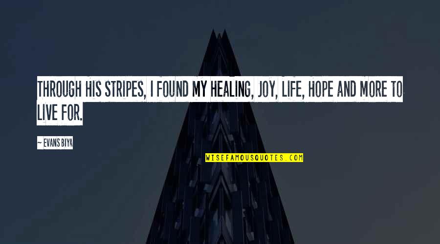 Elosar Quotes By Evans Biya: Through His stripes, I found my healing, Joy,