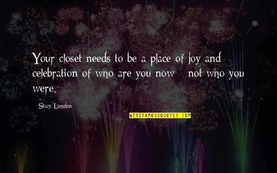 Elosar Quotes By Stacy London: Your closet needs to be a place of Elosar Quotes By Stacy London: Your closet needs to be a place of
