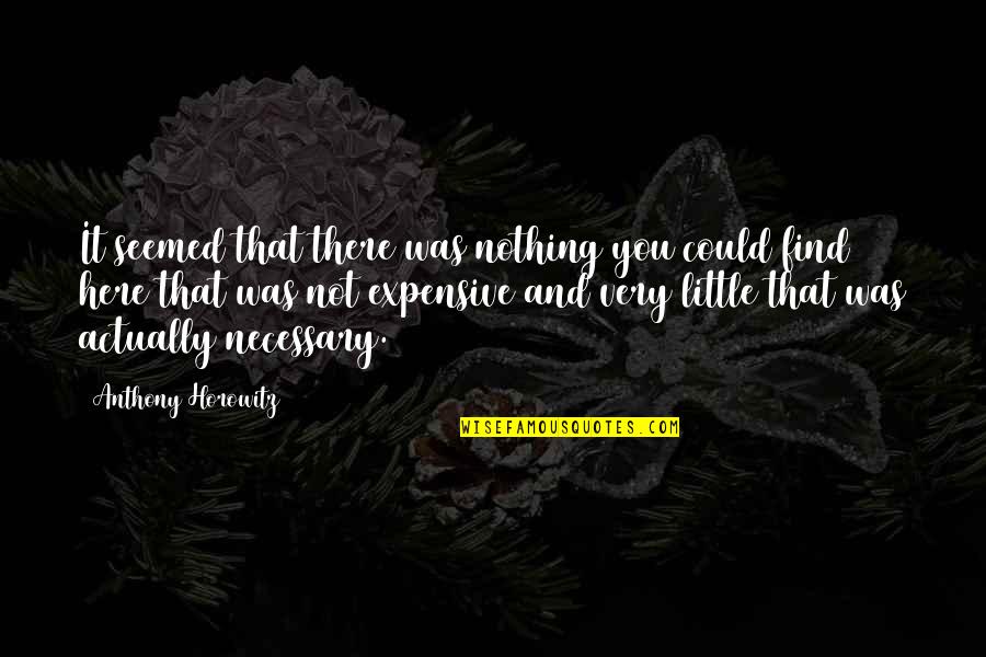 Elpedison Quotes By Anthony Horowitz: It seemed that there was nothing you could Elpedison Quotes By Anthony Horowitz: It seemed that there was nothing you could