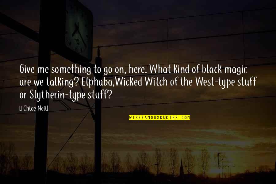 Elphaba Wicked Quotes By Chloe Neill: Give me something to go on, here. What