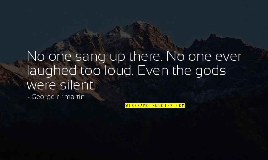 Elphick Aston Quotes By George R R Martin: No one sang up there. No one ever