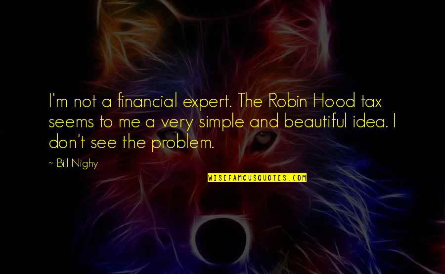 Elphick Proome Quotes By Bill Nighy: I'm not a financial expert. The Robin Hood