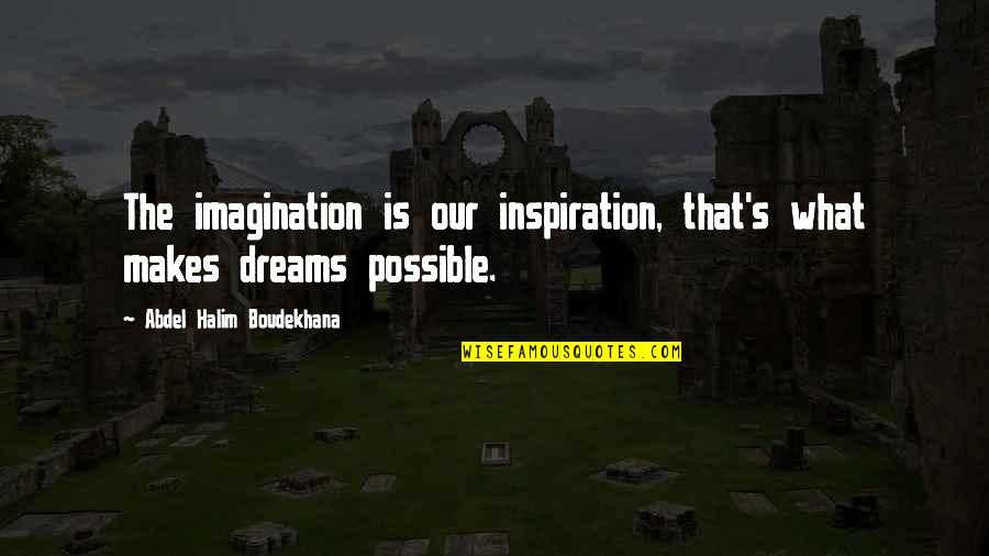 Elphicke Quotes By Abdel Halim Boudekhana: The imagination is our inspiration, that's what makes