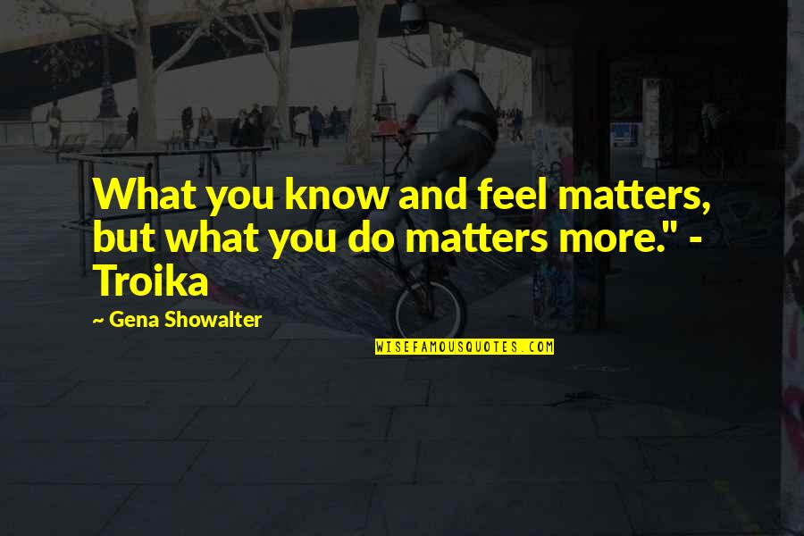 Elphicks Quotes By Gena Showalter: What you know and feel matters, but what