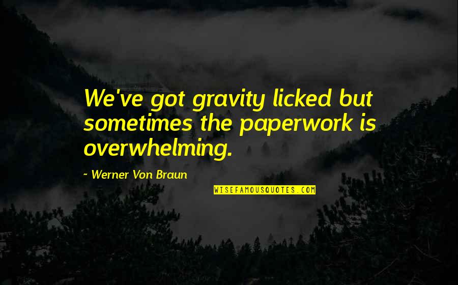 Elphie Monster Quotes By Werner Von Braun: We've got gravity licked but sometimes the paperwork Elphie Monster Quotes By Werner Von Braun: We've got gravity licked but sometimes the paperwork