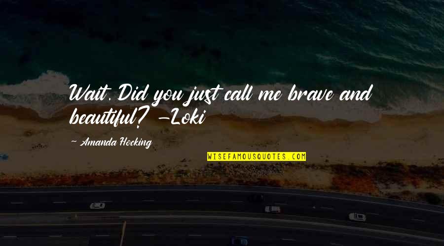 Elphinstone Reef Quotes By Amanda Hocking: Wait. Did you just call me brave and Elphinstone Reef Quotes By Amanda Hocking: Wait. Did you just call me brave and
