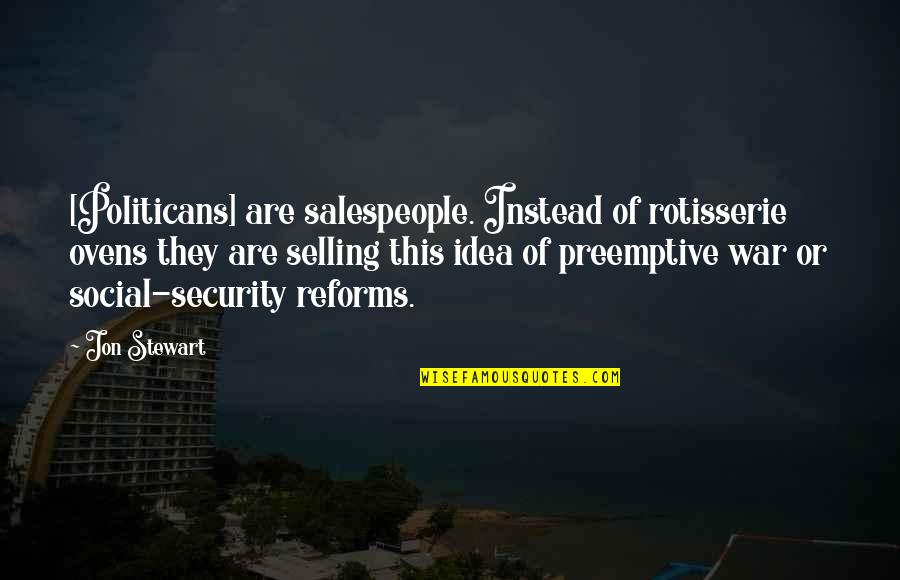 Elphinstone Reef Quotes By Jon Stewart: [Politicans] are salespeople. Instead of rotisserie ovens they