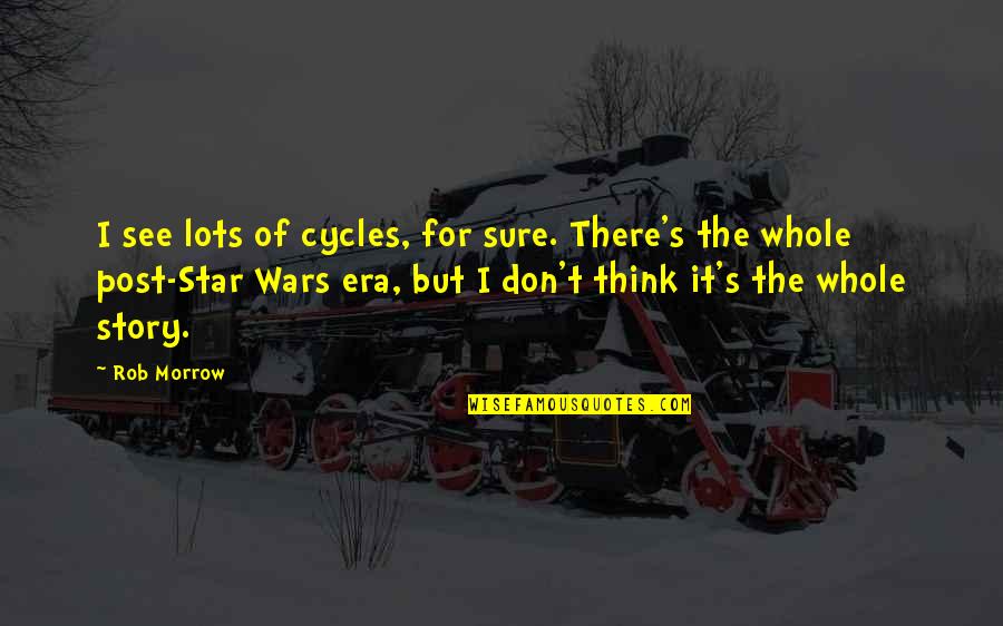 Elpida Quotes By Rob Morrow: I see lots of cycles, for sure. There's