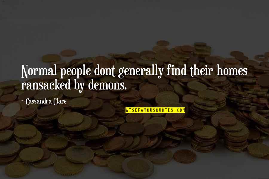 Elpiniki Bechakas Quotes By Cassandra Clare: Normal people dont generally find their homes ransacked Elpiniki Bechakas Quotes By Cassandra Clare: Normal people dont generally find their homes ransacked