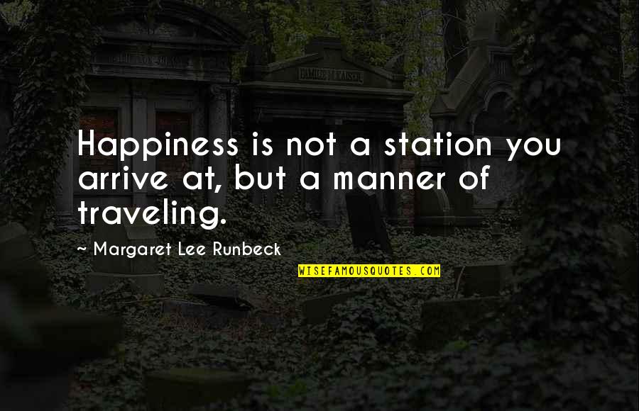 Elpiniki Karalis Quotes By Margaret Lee Runbeck: Happiness is not a station you arrive at,