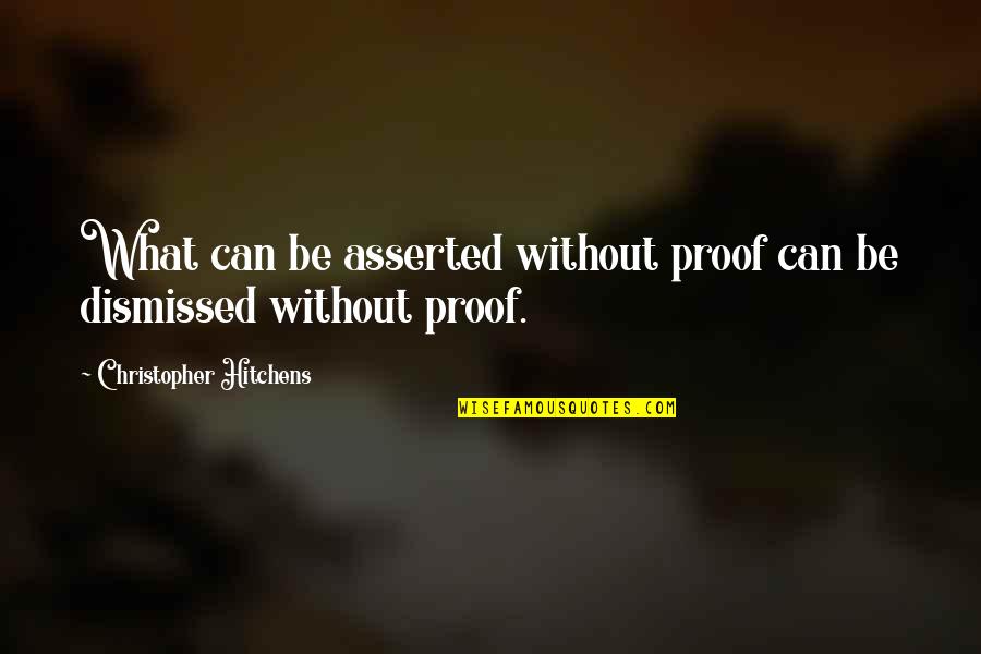 Elpis Hospital Quotes By Christopher Hitchens: What can be asserted without proof can be