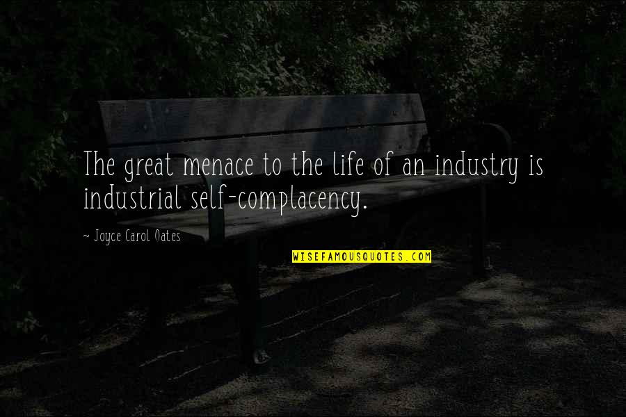 Elric Of Melbourne Quotes By Joyce Carol Oates: The great menace to the life of an Elric Of Melbourne Quotes By Joyce Carol Oates: The great menace to the life of an