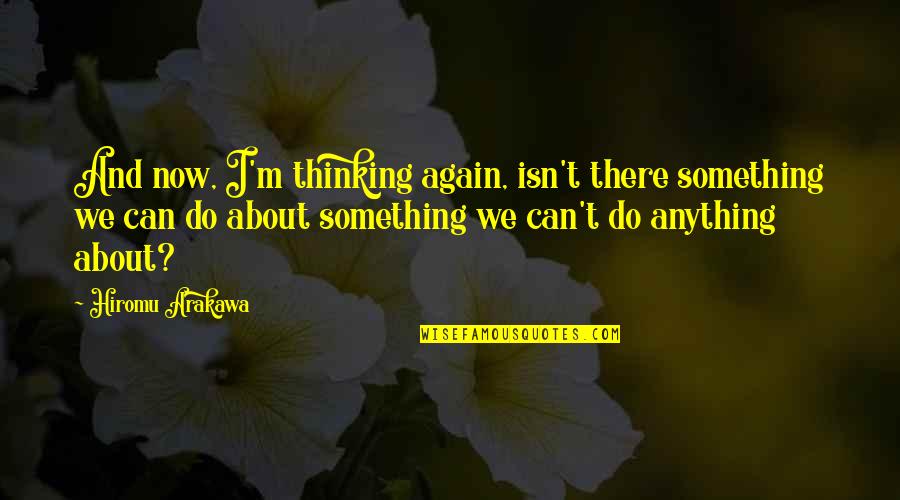 Elric Quotes By Hiromu Arakawa: And now, I'm thinking again, isn't there something Elric Quotes By Hiromu Arakawa: And now, I'm thinking again, isn't there something