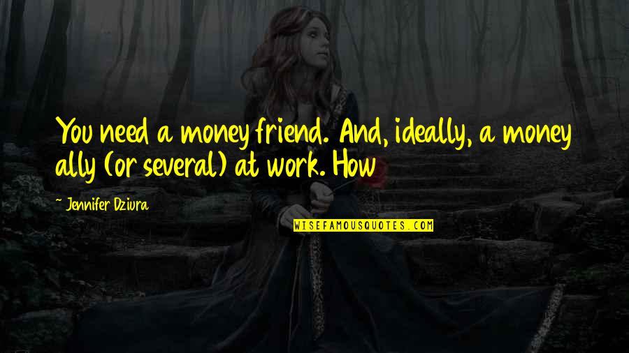Elrichmc Quotes By Jennifer Dziura: You need a money friend. And, ideally, a