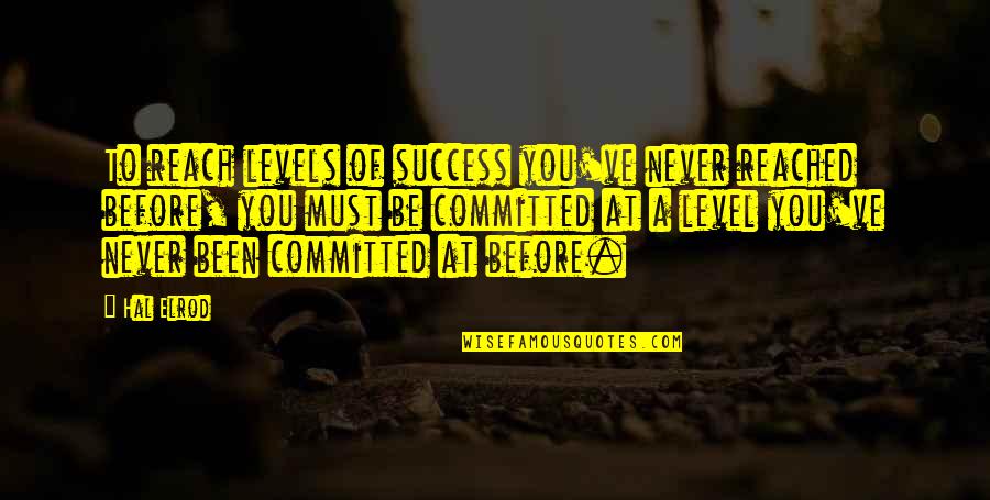Elrod Quotes By Hal Elrod: To reach levels of success you've never reached Elrod Quotes By Hal Elrod: To reach levels of success you've never reached