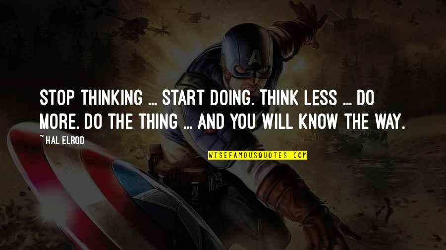 Elrod Quotes By Hal Elrod: Stop thinking ... Start doing. Think less ... Elrod Quotes By Hal Elrod: Stop thinking ... Start doing. Think less ...
