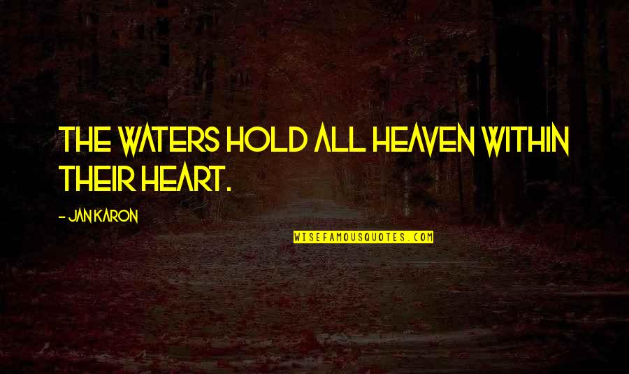 Elsa And Bruni Quotes By Jan Karon: The waters hold all heaven within their heart. Elsa And Bruni Quotes By Jan Karon: The waters hold all heaven within their heart.