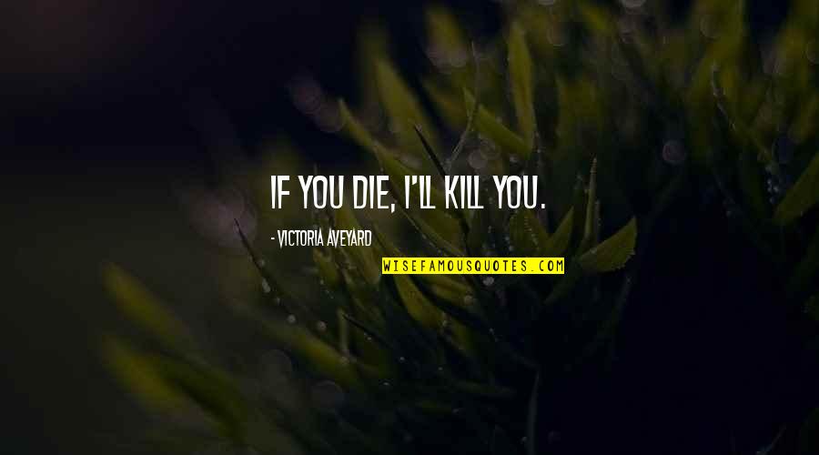 Elsa Granhiert Quotes By Victoria Aveyard: If you die, I'll kill you.