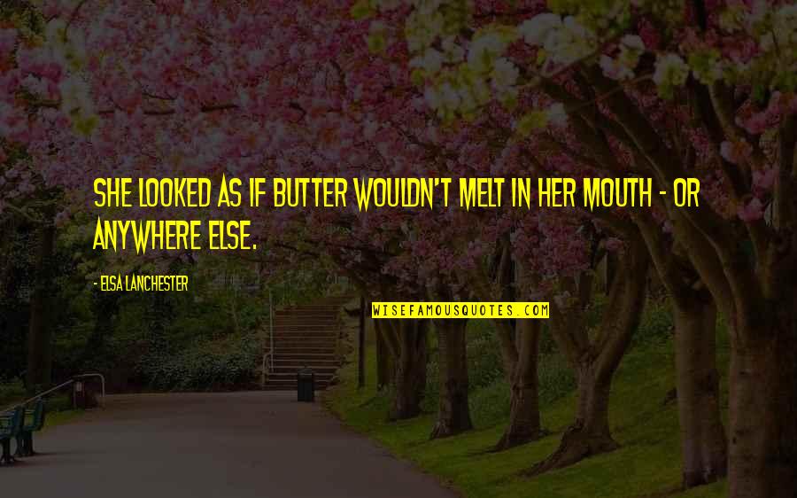 Elsa Lanchester Quotes By Elsa Lanchester: She looked as if butter wouldn't melt in Elsa Lanchester Quotes By Elsa Lanchester: She looked as if butter wouldn't melt in