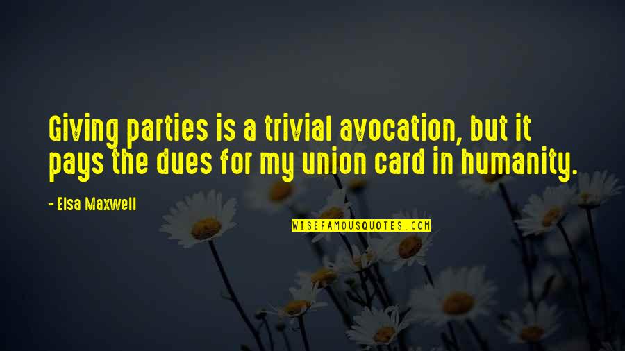 Elsa Maxwell Quotes By Elsa Maxwell: Giving parties is a trivial avocation, but it Elsa Maxwell Quotes By Elsa Maxwell: Giving parties is a trivial avocation, but it