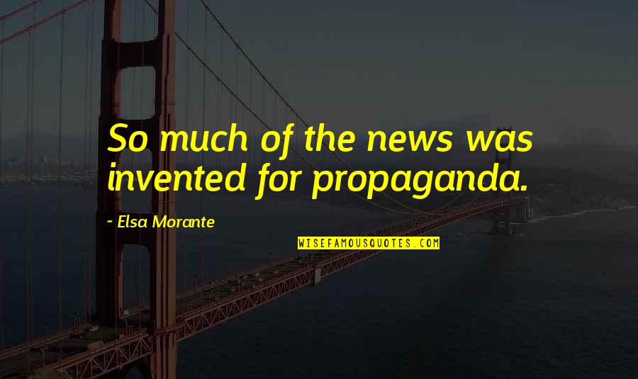 Elsa Quotes By Elsa Morante: So much of the news was invented for Elsa Quotes By Elsa Morante: So much of the news was invented for