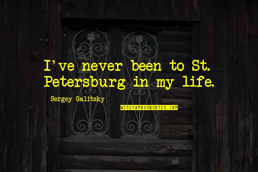Elsabe Coetzee Quotes By Sergey Galitsky: I've never been to St. Petersburg in my Elsabe Coetzee Quotes By Sergey Galitsky: I've never been to St. Petersburg in my