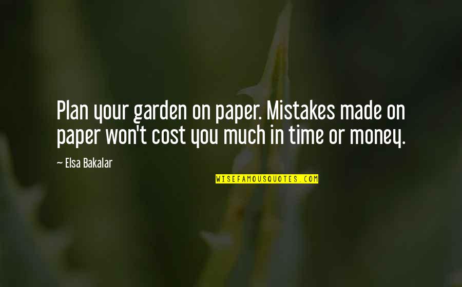 Elsa's Quotes By Elsa Bakalar: Plan your garden on paper. Mistakes made on