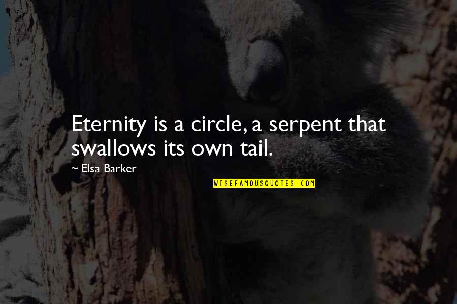 Elsa's Quotes By Elsa Barker: Eternity is a circle, a serpent that swallows