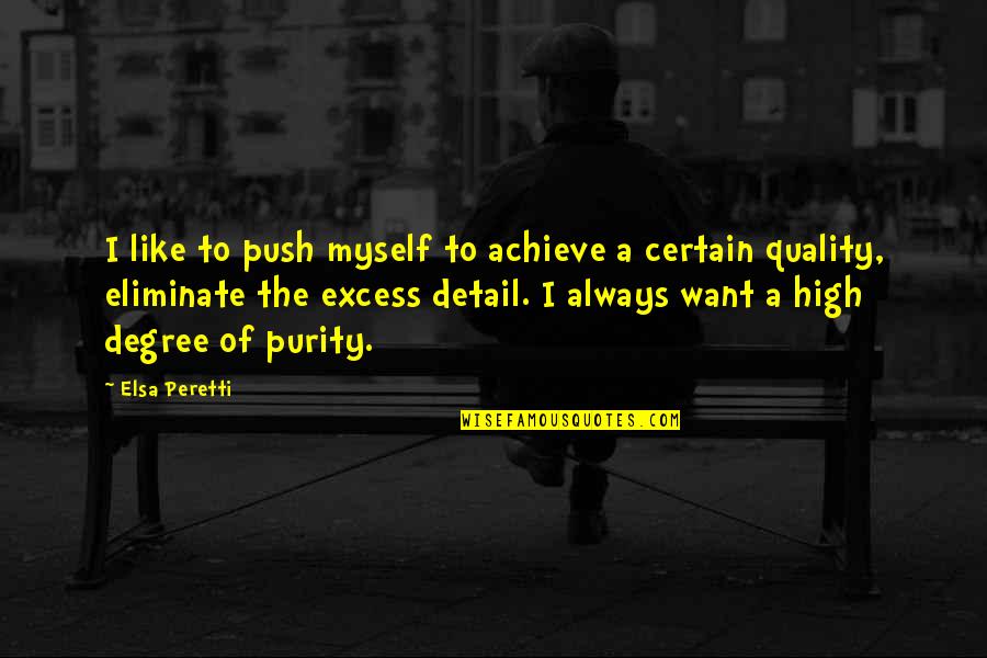 Elsa's Quotes By Elsa Peretti: I like to push myself to achieve a