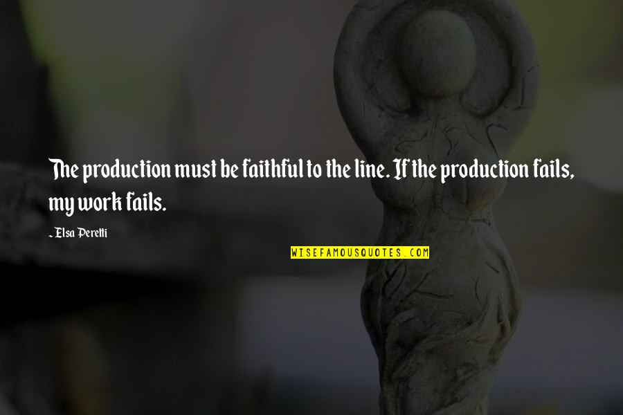 Elsa's Quotes By Elsa Peretti: The production must be faithful to the line.