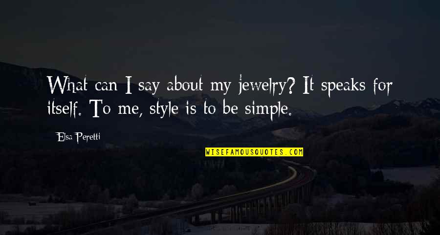 Elsa's Quotes By Elsa Peretti: What can I say about my jewelry? It