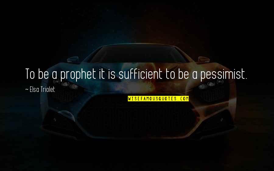 Elsa's Quotes By Elsa Triolet: To be a prophet it is sufficient to