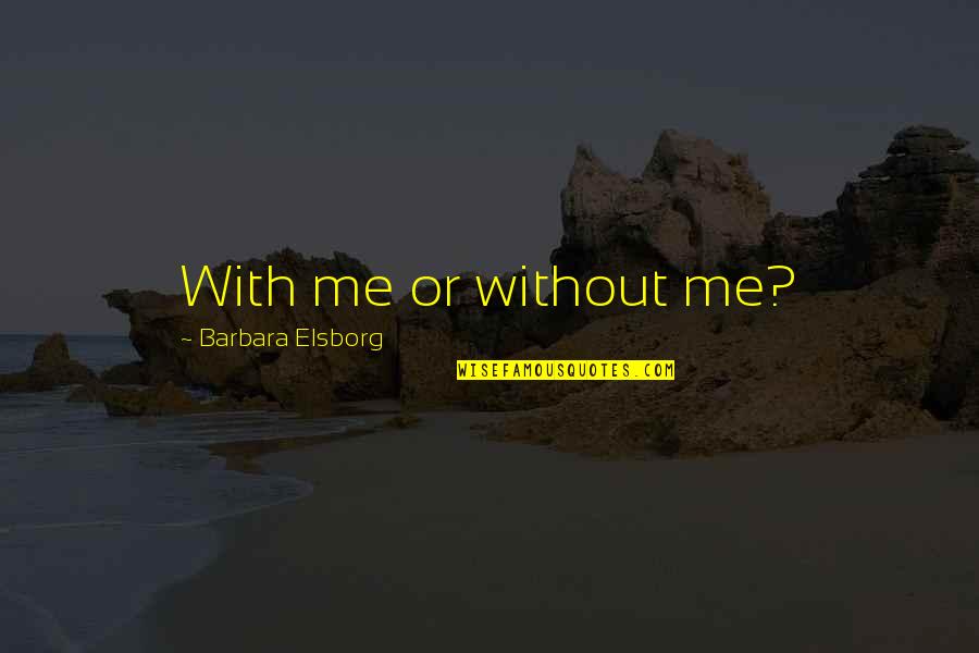 Elsborg Quotes By Barbara Elsborg: With me or without me?