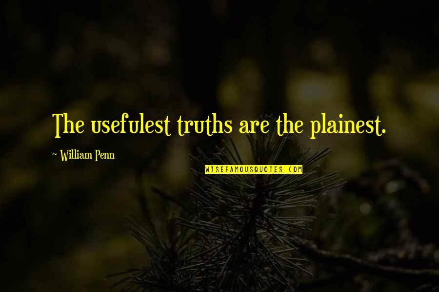 Elsbree Farm Quotes By William Penn: The usefulest truths are the plainest. Elsbree Farm Quotes By William Penn: The usefulest truths are the plainest.
