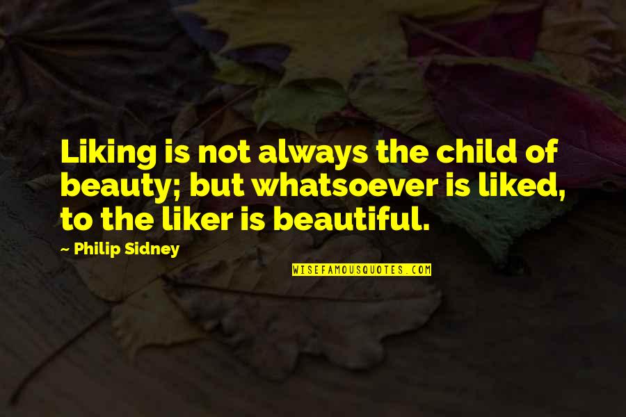 Elsdon Illinois Quotes By Philip Sidney: Liking is not always the child of beauty;