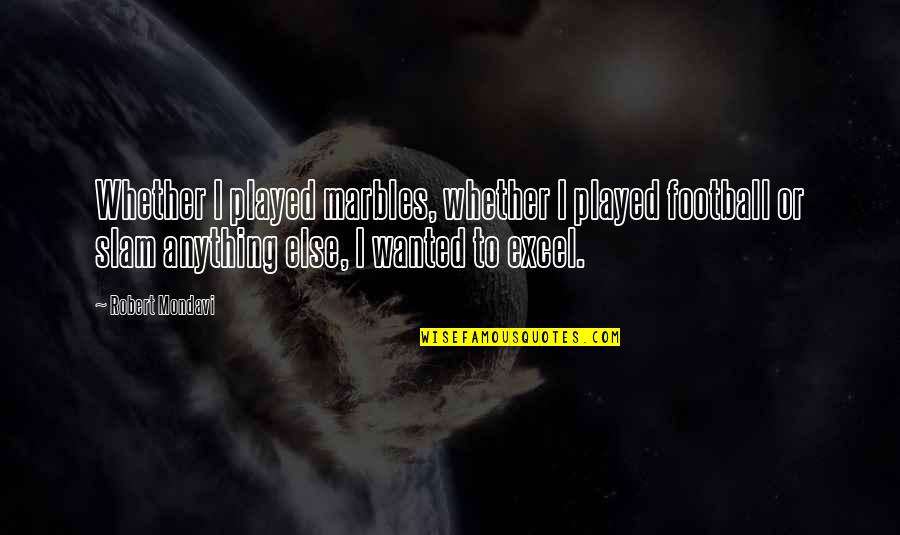 Else If In Excel Quotes By Robert Mondavi: Whether I played marbles, whether I played football Else If In Excel Quotes By Robert Mondavi: Whether I played marbles, whether I played football