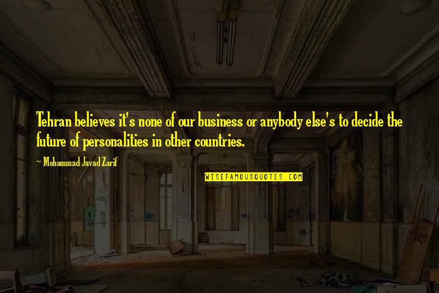 Else Other Quotes By Mohammad Javad Zarif: Tehran believes it's none of our business or Else Other Quotes By Mohammad Javad Zarif: Tehran believes it's none of our business or