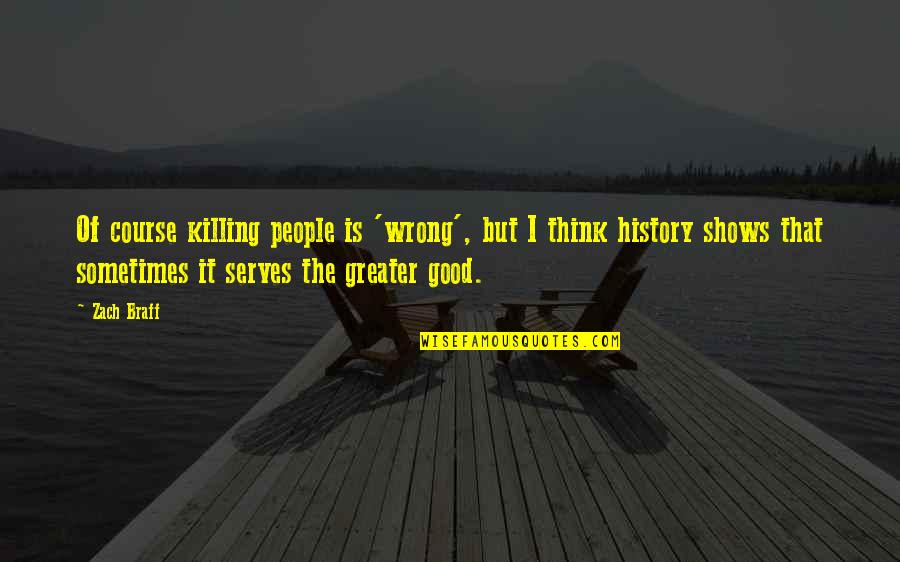 Elsea Home Quotes By Zach Braff: Of course killing people is 'wrong', but I