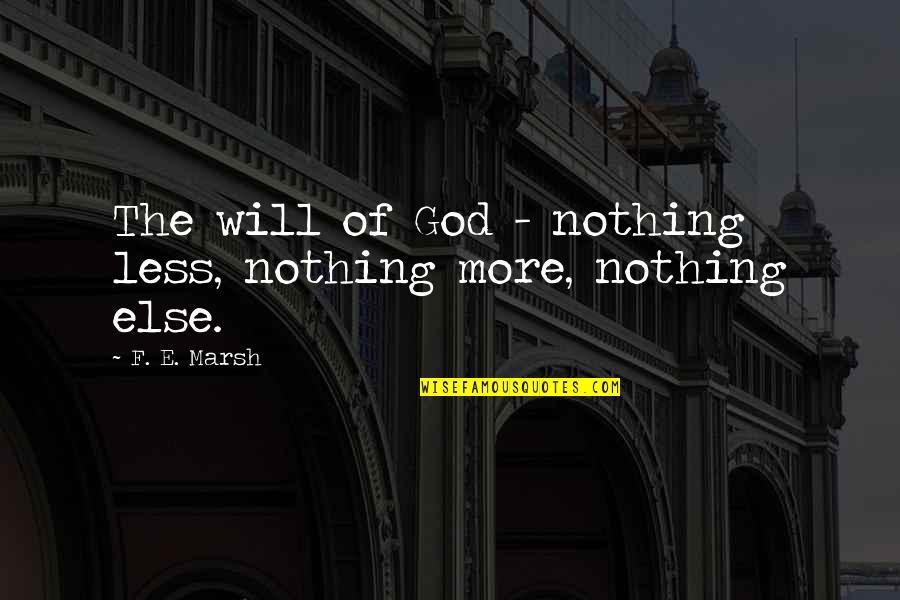 Else'e Quotes By F. E. Marsh: The will of God - nothing less, nothing