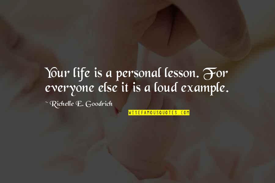 Else'e Quotes By Richelle E. Goodrich: Your life is a personal lesson. For everyone